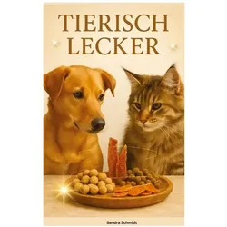 Schmidt:TIERISCH LECKER, Ratgeber von Sandra Schmidt