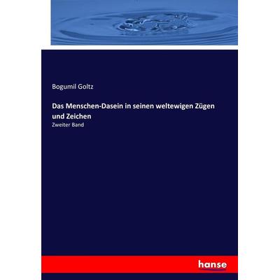 Das Menschen-Dasein in seinen weltewigen Zügen und Zeichen, Taschenbuch von Bogumil Goltz, Hansebooks, 978-3-7434-7203-7