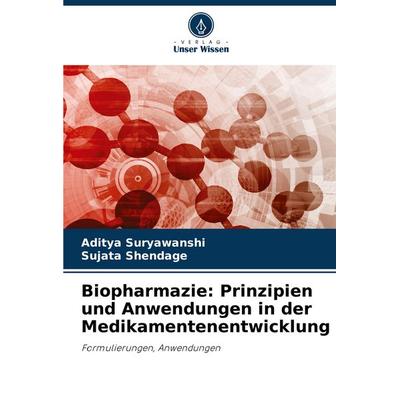 Biopharmazie: Prinzipien und Anwendungen in der Medikamentenentwicklung, Taschenbuch von Aditya Suryawanshi,Sujata Shendage, Verlag Unser Wissen,