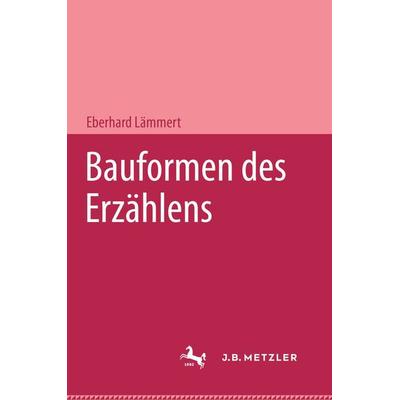 Bauformen des Erzählens, Gebundene Ausgabe von Eberhard Lämmert, J.B. Metzler, Part of Springer Nature - Springer-Verlag GmbH, 978-3-476-98779-2