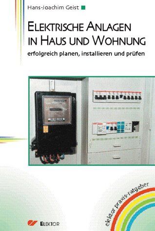 Hans-Joachim Geist - Elektrische Anlagen in Haus und Wohnung: Erfolgreich planen, installieren und prüfen - Preis vom 17.10.2026 19:25:27 h