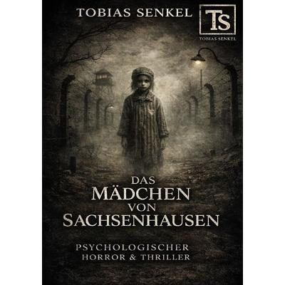 Das Mädchen von Sachsenhausen, Taschenbuch von Tobias Senkel, Epubli, 978-3-565-17000-5