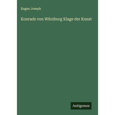 Konrads von Würzburg Klage der Kunst, Gebundene Ausgabe von Eugen Joseph, Antigonos Verlag, 978-3-563-91157-0