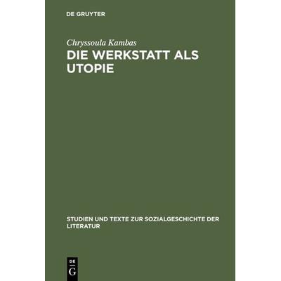 Die Werkstatt als Utopie, Gebundene Ausgabe von Chryssoula Kambas, De Gruyter, 978-3-484-35019-9