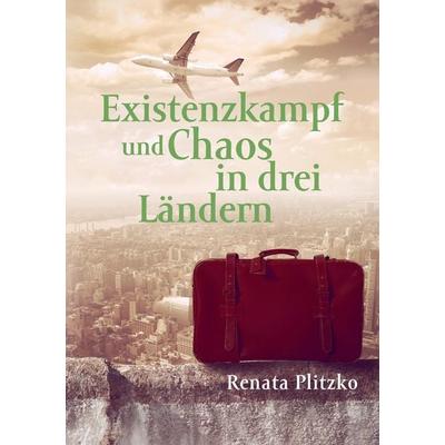 Existenzkampf und Chaos in drei Ländern, Taschenbuch von Renata Plitzko, BoD – Books on Demand, 978-3-7357-6470-6