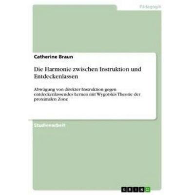 Die Harmonie zwischen Instruktion und Entdeckenlassen, Taschenbuch von Catherine Braun, GRIN, 978-3-668-29814-9