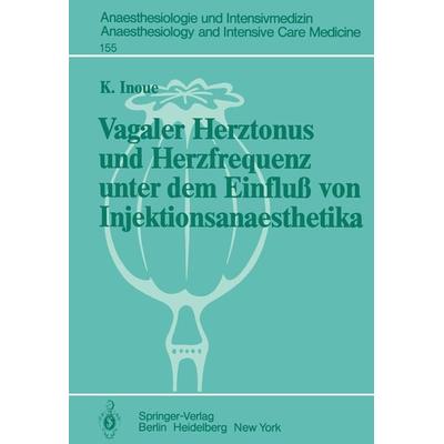Vagaler Herztonus und Herzfrequenz unter dem Einfluß von Injektionsanaesthetika, Taschenbuch von K. Inoue, Springer Berlin, 978-3-540-12031-5