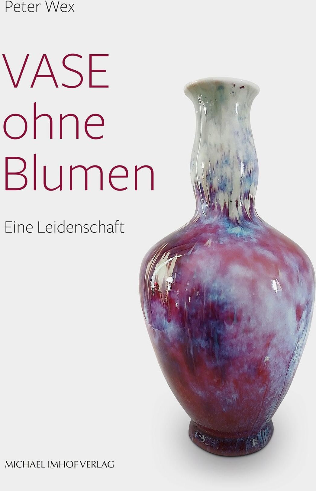 Peter Wex - VASE ohne Blumen – Eine Leidenschaft - Preis vom 12.10.2026 11:37:12 h