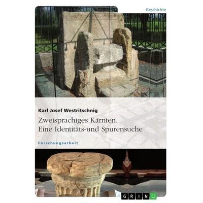 Zweisprachiges Kärnten. Eine Identitäts- und Spurensuche, Taschenbuch von Karl Josef Westritschnig, GRIN, 978-3-656-57736-2