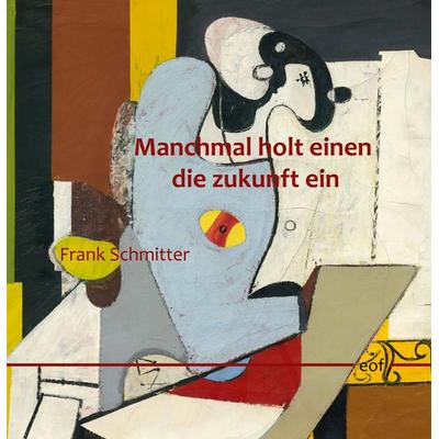 Manchmal holt einen die zukunft ein, Gebundene Ausgabe von Frank Schmitter, BoD – Books on Demand, 978-3-7583-2336-2
