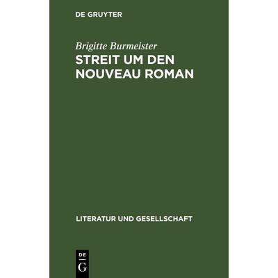 Streit um den Nouveau Roman, Gebundene Ausgabe von Brigitte Burmeister, De Gruyter, 978-3-11-248135-6
