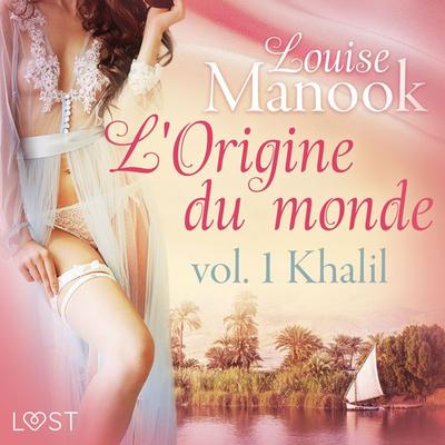 L'Origine du monde vol. 1 : Khalil – Une nouvelle érotique - Louise Manook, Audio, 9788726431001