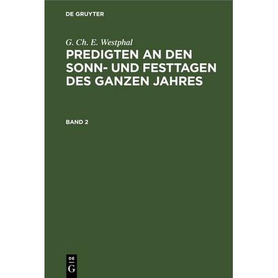 Predigten an den Sonn- und Festtagen des ganzen Jahres. Band 2, Gebundene Ausgabe von G. Ch. E. Westphal, De Gruyter, 978-3-11-240975-6