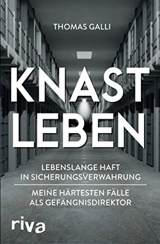 Galli, Dr. Thomas - Knastleben: Lebenslange Haft in Sicherungsverwahrung. Meine härtesten Fälle als Gefängnisdirektor - Preis vom 13.10.2026 11:25:28 h
