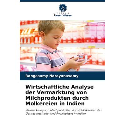 Wirtschaftliche Analyse der Vermarktung von Milchprodukten durch Molkereien in Indien, Taschenbuch von Rangasamy Narayanasamy, Verlag Unser Wissen,