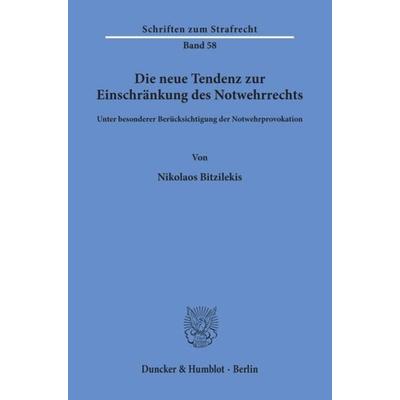 Die neue Tendenz zur Einschränkung des Notwehrrechts, Taschenbuch von Nikolaos Bitzilekis, Duncker & Humblot, 978-3-428-05710-8