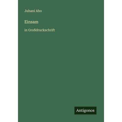 Einsam, Taschenbuch von Juhani Aho, Antigonos Verlag, 978-3-566-02366-9