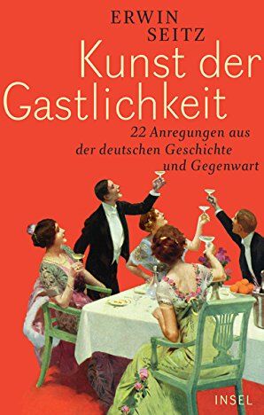 Erwin Seitz - Kunst der Gastlichkeit: 22 Anregungen aus der deutschen Geschichte und Gegenwart - Preis vom 11.10.2026 15:43:13 h