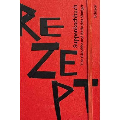 Suppenkochbuch, Taschenbuch von Tine Giacobbo,Katharina Sinniger, Echtzeit Verlag, 978-3-905800-72-2