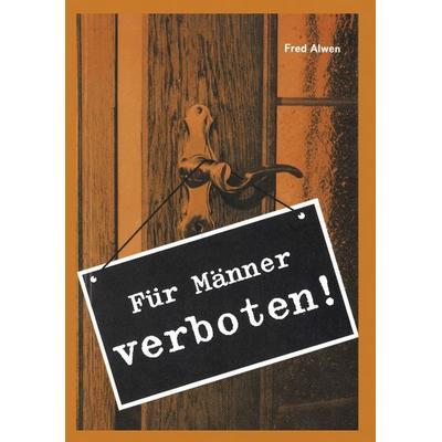 Für Männer verboten, Taschenbuch von Fred Alwen, BoD – Books on Demand, 978-3-8311-0154-2