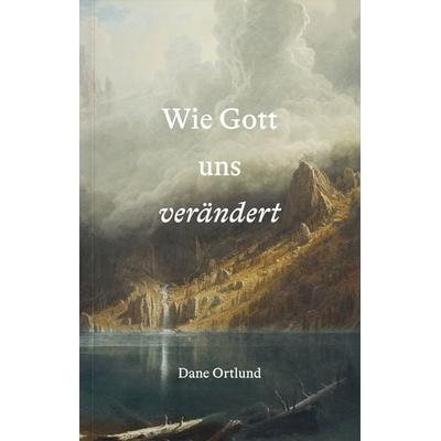 Wie Gott uns verändert, Taschenbuch von Dane Ortlund, Verbum Medien, 978-3-9866510-8-4