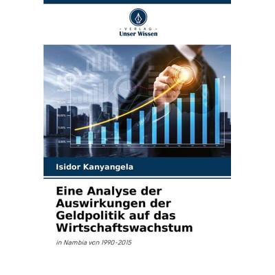 Eine Analyse der Auswirkungen der Geldpolitik auf das Wirtschaftswachstum, Taschenbuch von Isidor Kanyangela, Verlag Unser Wissen, 978-620-8-07112-7