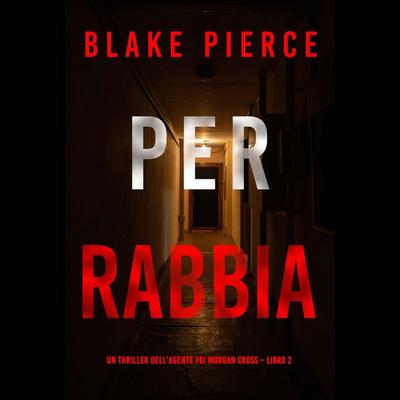 Per rabbia (Un thriller dell'agente FBI Morgan Cross – Libro 2) - Blake Pierce, Audio, 9798341584341