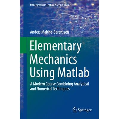 Elementary Mechanics Using Matlab, Gebundene Ausgabe von Anders Malthe-Sørenssen, Springer, 978-3-319-19586-5