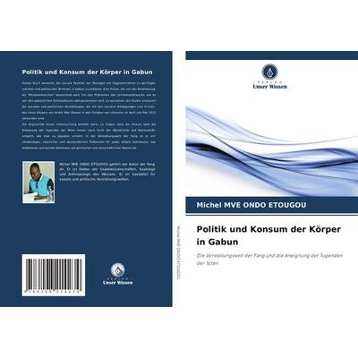 Politik und Konsum der Körper in Gabun, Taschenbuch von Michel Mve Ondo Etougou, Verlag Unser Wissen, 978-620-8-21423-4