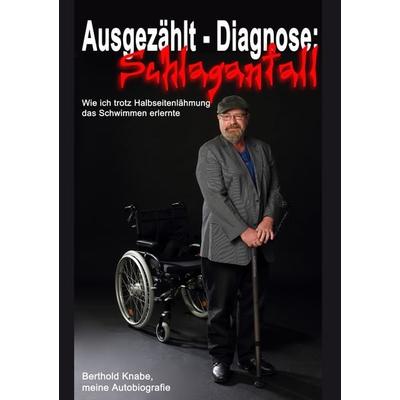 Ausgezählt - Diagnose Schlaganfall, Taschenbuch von Berthold Knabe, BoD – Books on Demand, 978-3-7460-8821-1