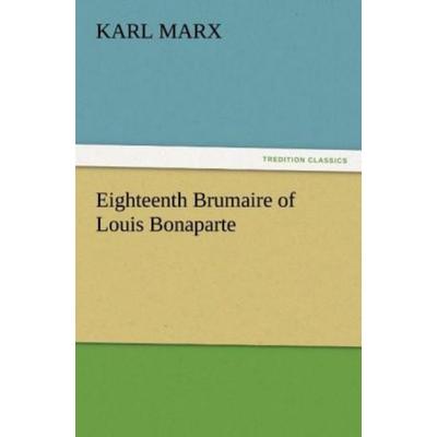 Eighteenth Brumaire of Louis Bonaparte, Taschenbuch von Karl Marx, Tredition, 978-3-8424-3932-0