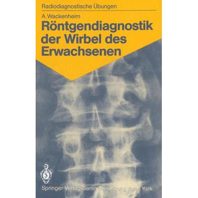 Röntgendiagnostik der Wirbel des Erwachsenen, Taschenbuch von Auguste Wackenheim, Springer Berlin, 978-3-540-11865-7