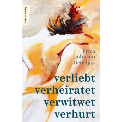 Verliebt, verheiratet, verwitwet, verhurt, Gebundene Ausgabe von Erica Johnson Debeljak, Marix Verlag ein Imprint von Verlagshaus Römerweg,