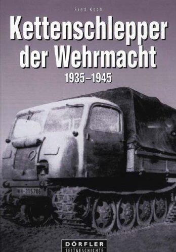 Fred Koch - Kettenschlepper der Wehrmacht 1935 - 1945: Raupenschlepper (RSO), Abschleppwannen und Bergepanzer, Land-Wasser-Schlepper und Panzerfähre, Beute-Kettenschlepper - Preis vom 09.10.2026 07:28:09 h
