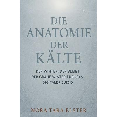 Die Anatomie der Kälte, Taschenbuch von Nora Tara Elster, Epubli, 978-3-565-09583-4