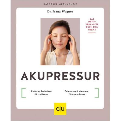 Akupressur, Taschenbuch von Franz Wagner, Gräfe und Unzer Verlag GmbH, 978-3-8338-9712-2