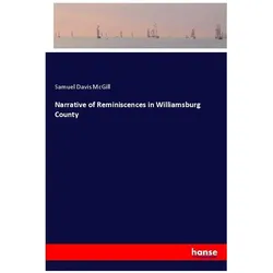 Narrative of Reminiscences in Williamsburg County, Belletristik von Samuel Davis McGill