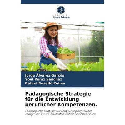 Pädagogische Strategie für die Entwicklung beruflicher Kompetenzen., Taschenbuch von Jorge Álvarez Garcés,Yoel Pérez Sánchez,Rafael Roselló Palma,