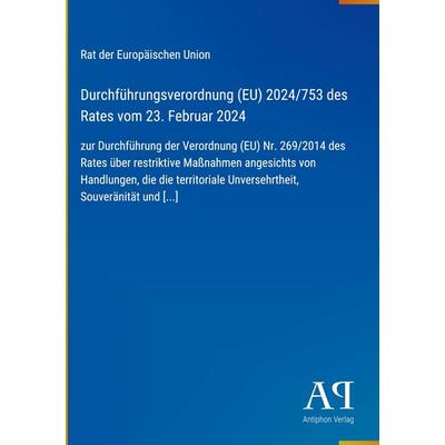 Durchführungsverordnung (EU) 2024/753 des Rates vom 23. Februar 2024, Gebundene Ausgabe von Rat der Europäischen Union, Antiphon Verlag,