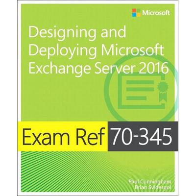 Exam Ref 70-345 Designing and Deploying Microsoft Exchange Server 2016, Taschenbuch von Paul Cunningham,Brian Svidergol, Pearson Academic,
