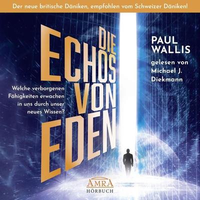 DIE ECHOS VON EDEN. Empfohlen von Erich von Däniken - Paul Wallis, Audio, 4066339246379