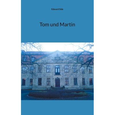 Tom und Martin, Taschenbuch von Edward Side, BoD – Books on Demand, 978-3-7693-0646-0