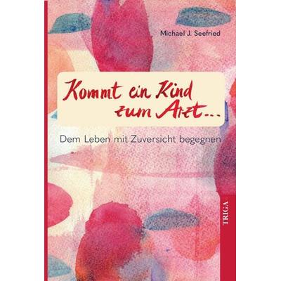 Kommt ein Kind zum Arzt, Paperback von Michael J. Seefried, TRIGA Der Verlag Gerlinde Heß