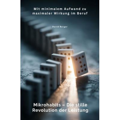 Mikrohabits – Die stille Revolution der Leistung, Taschenbuch von David Berger, Epubli, 978-3-565-07887-5