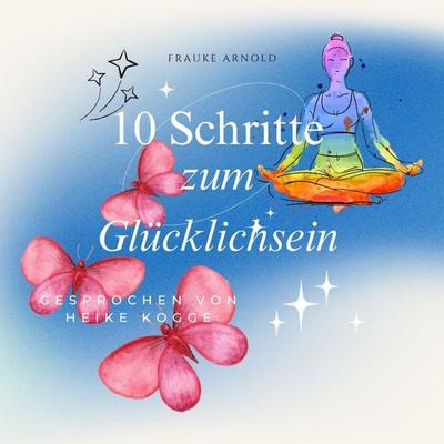 10 Schritte zum Glücklichsein - Frauke Arnold, Audio, 4069829192729