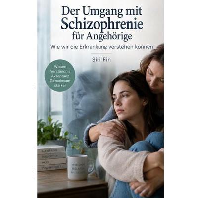 Der Umgang mit Schizophrenie, Taschenbuch von Siri Fin, Epubli, 978-3-565-78692-3