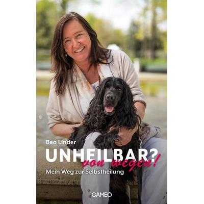 Unheilbar? von wegen!, Taschenbuch von Bea Linder, Cameo Verlag, 978-3-906287-62-1