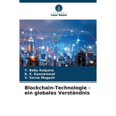 Blockchain-Technologie - ein globales Verständnis, Taschenbuch von Y. Baby Kalpana,K. E. Kannammal,V. Sorna Mugash, Verlag Unser Wissen,