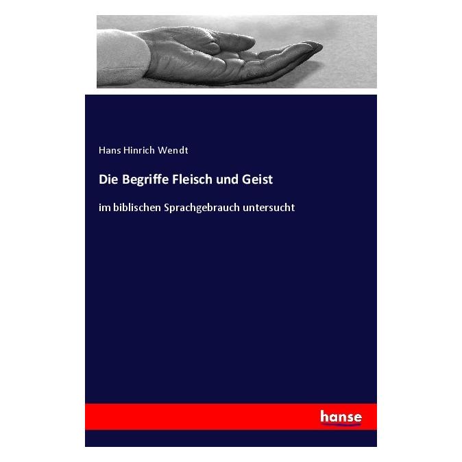 Hansebooks Die Begriffe Fleisch und Geist (Deutsch, Softcover, Hans Hinrich Wendt) (56906804)