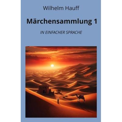 Märchensammlung 1: In Einfacher Sprache, Taschenbuch von Wilhelm Hauff, Tolino media, 978-3-7592-3268-7
